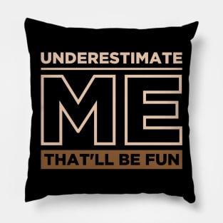 Underestimate Me That'll Be Fun Pillow