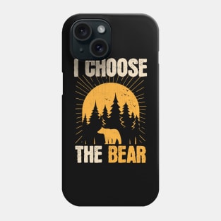 I Choose The Bear Phone Case