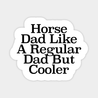 Horse Dad Like A Regular Dad But Cooler Magnet