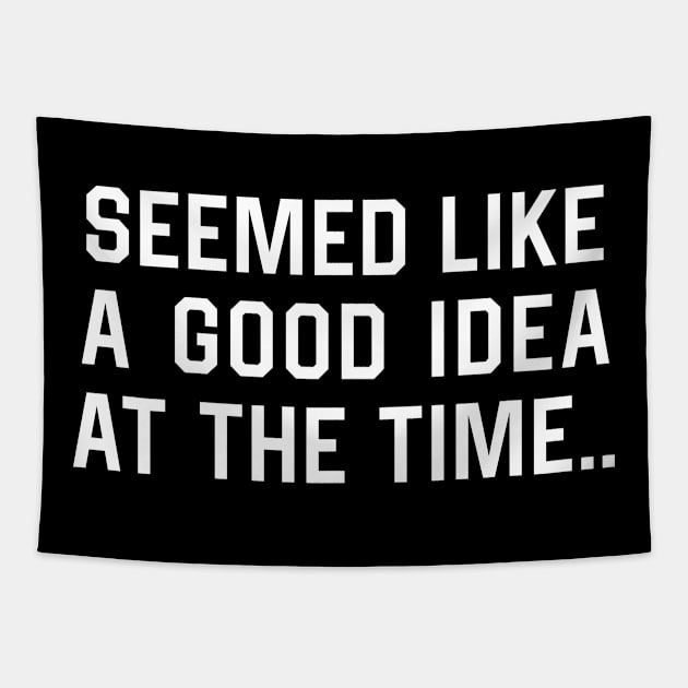 Seemed like a good idea at the time.. Tapestry by CreativeShirt