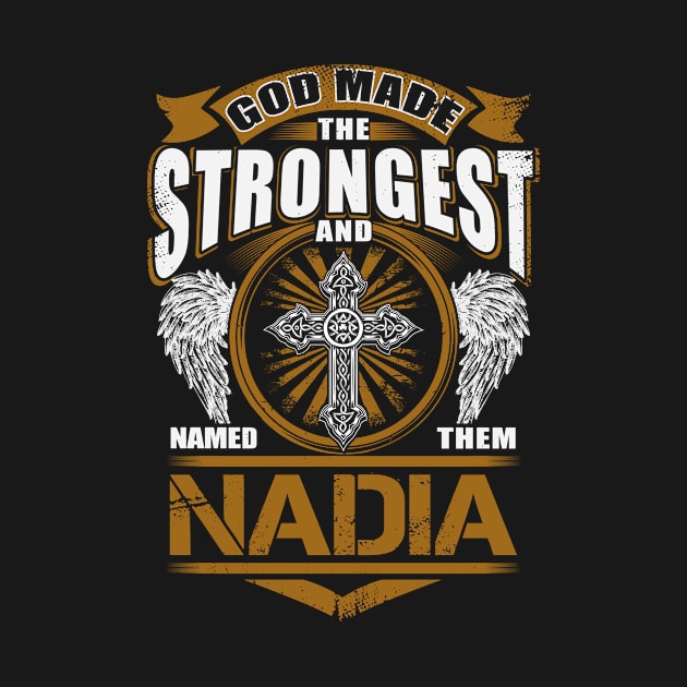 Nadia Name T Shirt - God Found Strongest And Named Them Nadia Gift Item by reelingduvet