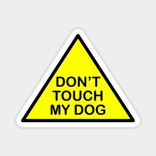 Don't touch my dog Magnet