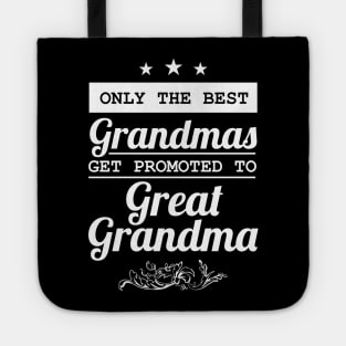 Only The Best Grandmas Get Promoted To Great Grandma Tote