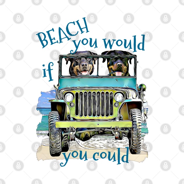 BEACH you would Rottweilers by Witty Things Designs