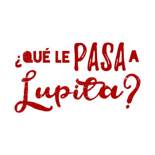 que le pasa a Lupita? - mambo - red design T-Shirt