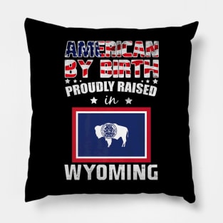 American By Birth Proudly Raised In Wyoming Flag Pillow
