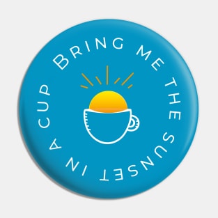 Bring me the sunset in a cup Pin