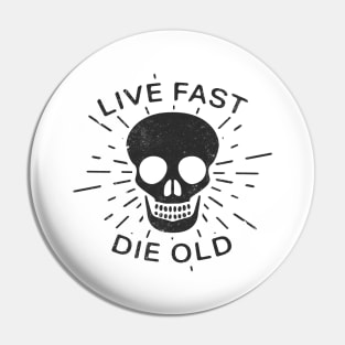 Inspirational Saying Live Fast Die Old Pin