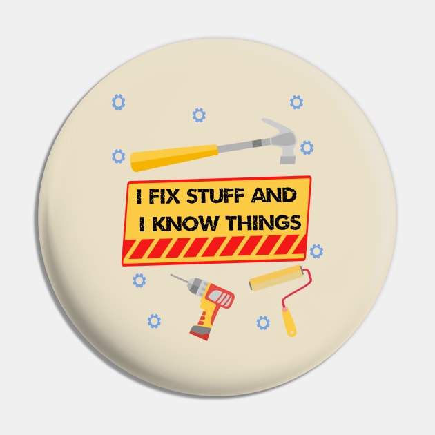 I Fix Stuff And I Know Things Pin by ArtfulDesign