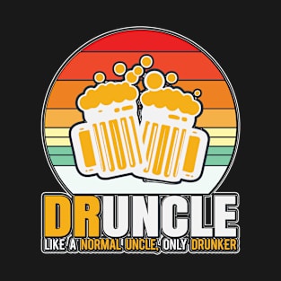 Druncle Like A Normal Uncle, Only Durnker T-Shirt