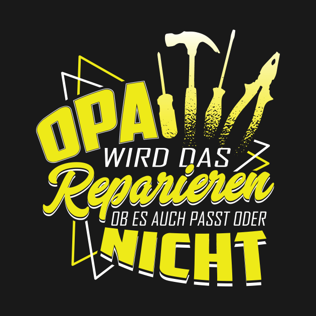 Opa wird das Reparieren by HBfunshirts