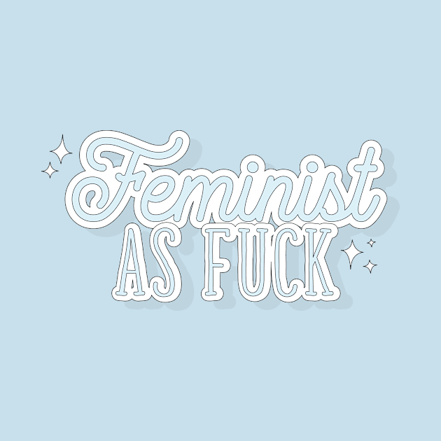 Feminist As FUCK by TheOptimist