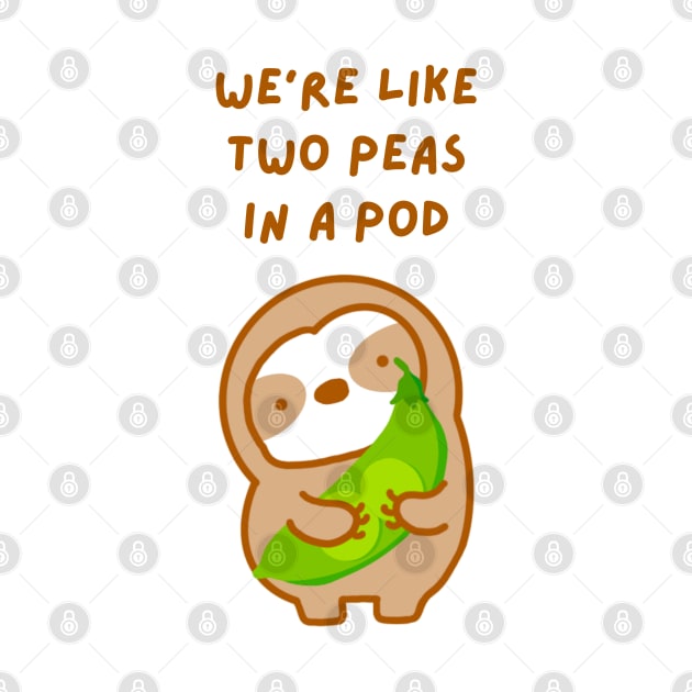 We’re Like Two Peas In A Pod Sloth by theslothinme