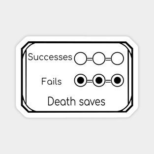 Dead, 3 failures on death savingthrows Magnet