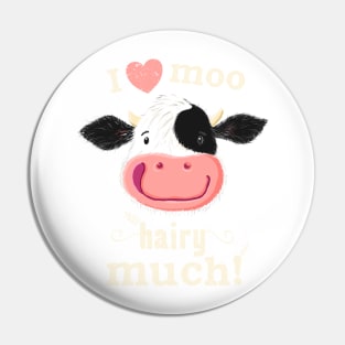 Happy Holstein Cow Loves You Hairy Much! Pin