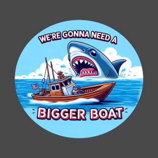 Sometimes you just need a bigger boat T-Shirt