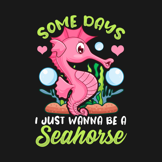 Cute Some Days I Just Wanna Be a Seahorse by theperfectpresents