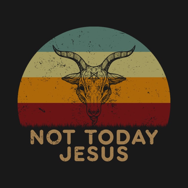 Not Today Jesus Says Satanic Goat Retro Sunset by GoodIdeaTees