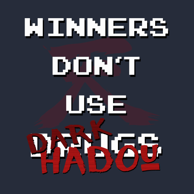 Winners Don't Use Dark Hadou by The_Furox