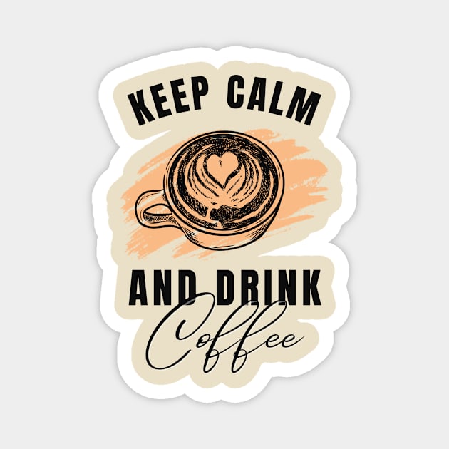 Keep Calm and Drink Coffee Magnet by LloydLegacy2020