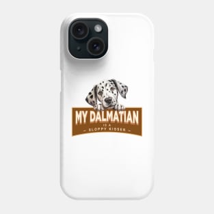 My Dalmatian is a Sloppy Kisser Phone Case