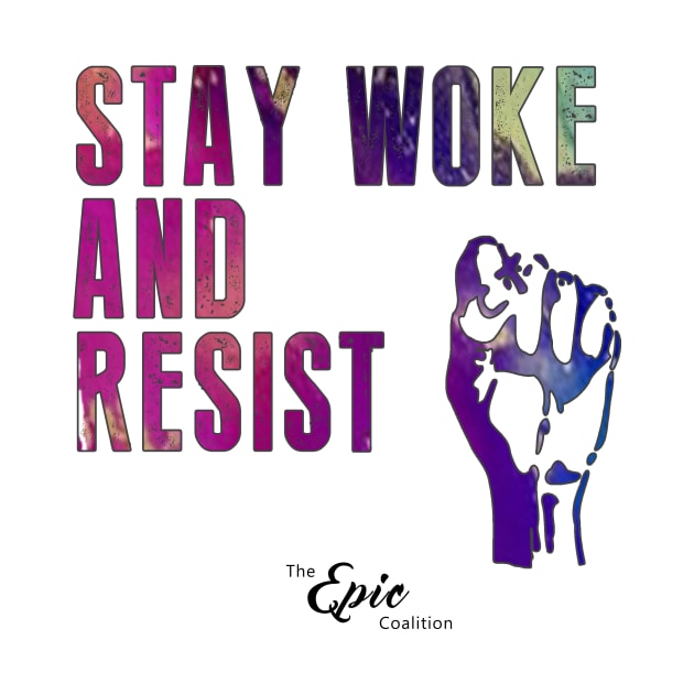 Stay Woke and Resist by Epic_Coalition