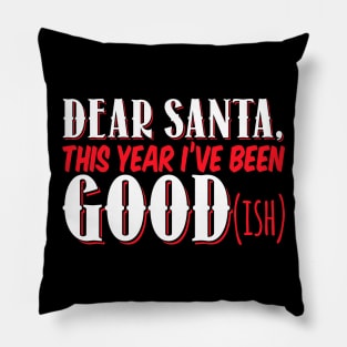 Dear Santa This Year I've Been Good (Ish) - Xmas Christmas Pillow