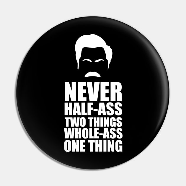 Never half-ass two things full-ass one thing - Parks and Recreation Pin by taurusworld