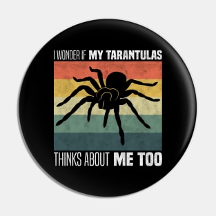 Cute Tarantula Owners And Lovers - I Wonder If My Tarantula Thinks About Me Too Pin