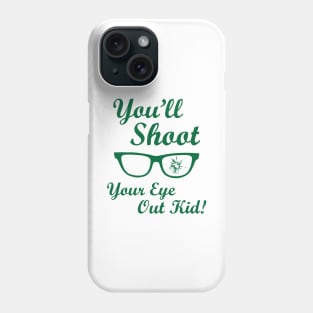 You'll Shoot Your Eye Out Phone Case