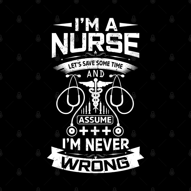 I'm a nurse let's save some time and assume I'm never wrong by Cuteepi