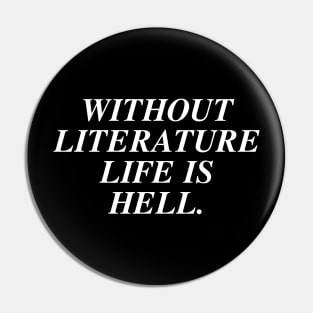 Without Literature Life Is Hell Pin