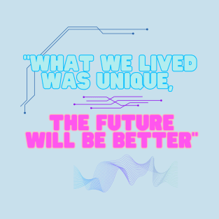 "Dress with Confidence: 'What Was Lived Was Unique, the Future Will Be Better'." T-Shirt