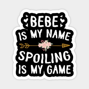 Bebe Is My Name Spoiling Is My Game Happy Mother Father Day Magnet