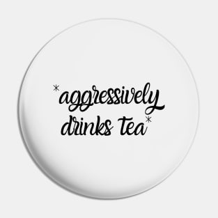 Aggressively Drinks Tea Funny Pin