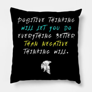 Positive thinking will let you do everything better than negative thinking will. Pillow