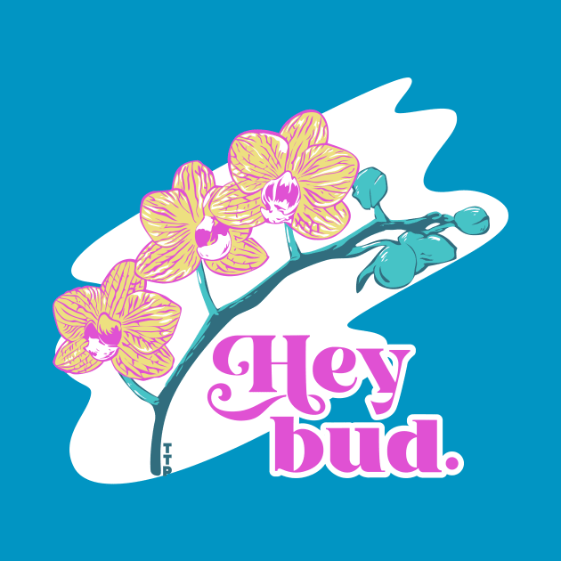 Hey bud. by Tanner The Planter