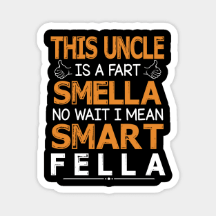 This Uncle Is A Fart Smella No Wait I Mean Smart Fella Happy Summer Father Parent July 4th Day Magnet