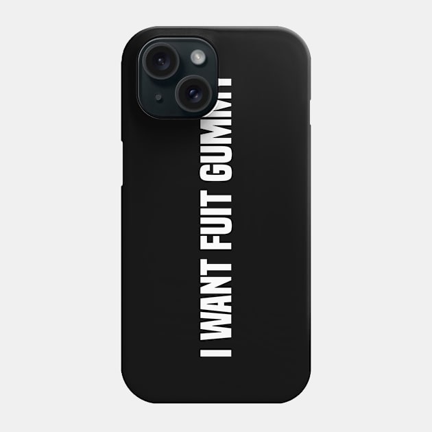 I Want Fuit Gummy Phone Case by ChapDemo