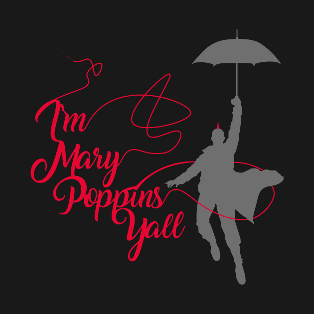 I'm Mary Poppins Yall v2 by JJFDesigns