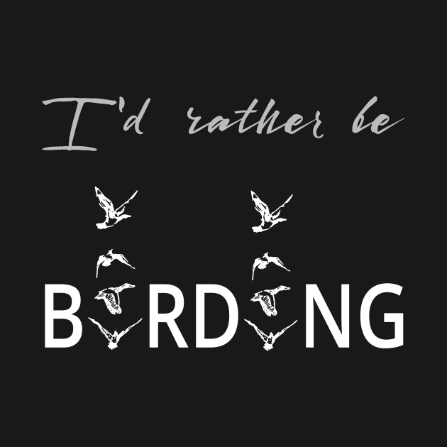 I'd rather be birding by SeaAndLight