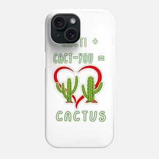 CACTI + CACT-YOU = CACTUS funny gift for lovers Phone Case