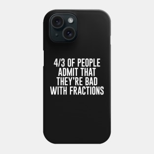 4/3 of People Admit That They're Bad With Fractions Phone Case