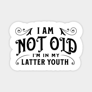 I am not old, I'm in my latter youth Magnet