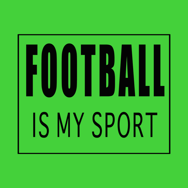 Football is my Sport by Designz4U