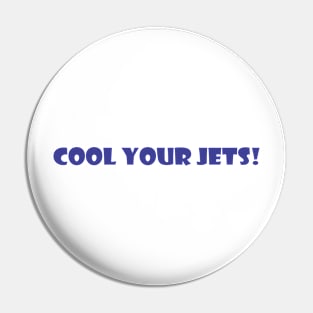 Cool Your Jets! Pin