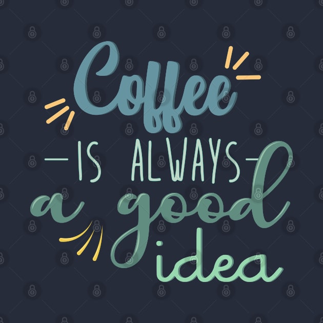 Coffee is always a good idea by angiedf28