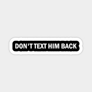 don't text him back Magnet