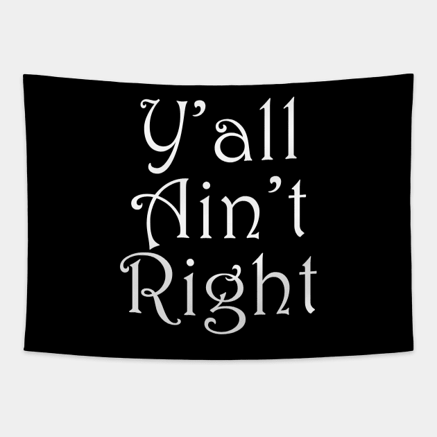 Y'all Ain't Right Funny Southern Slang Tapestry by mstory