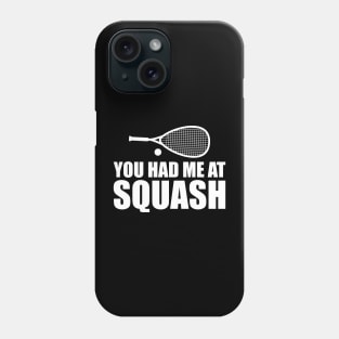 Squash Player - You had me at squash w Phone Case